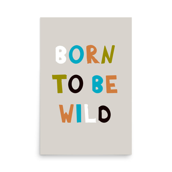 Born to Be Wild - Vibrant Typography Poster - 24″×36″ - Posters