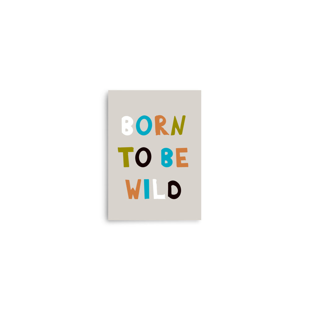 Born to Be Wild - Vibrant Typography Poster - 5″×7″ - Posters