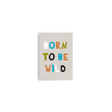 Born to Be Wild - Vibrant Typography Poster - 5″×7″ - Posters