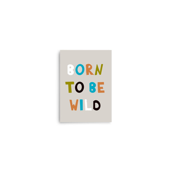 Born to Be Wild - Vibrant Typography Poster - 5″×7″ - Posters