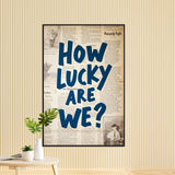 How Lucky Are We? Wall Art - - Framed Posters