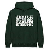 Admit It – Life Would Be Boring Without Me Hoodie - Forest Green - Hoodie