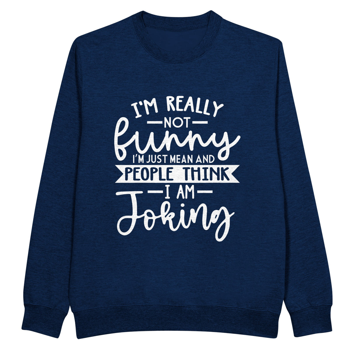 Not Joking - Clever Quote Design - Navy - Sweatshirt