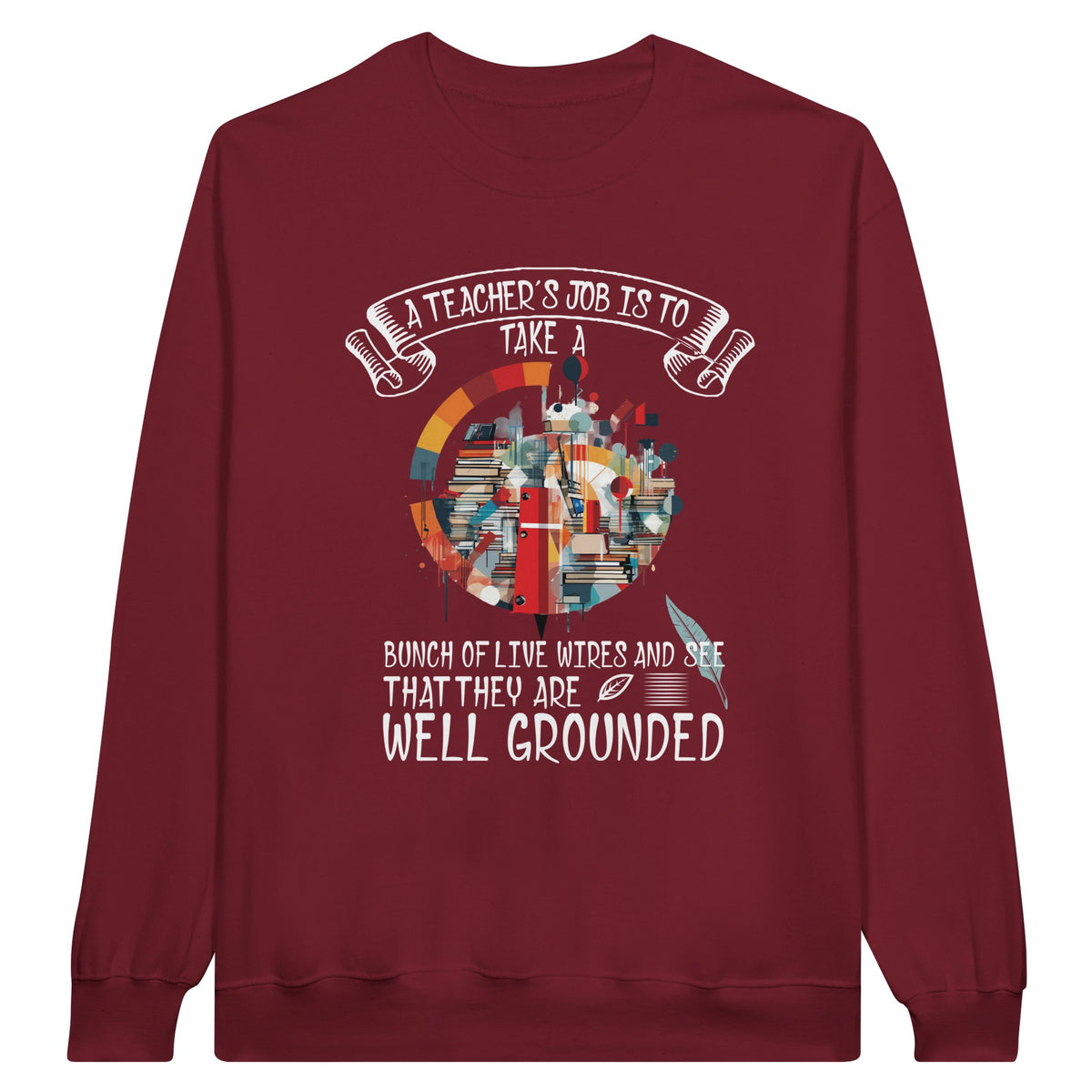 Live Wires, Grounded Wisdom - A Teacher's Tribute Sweatshirt - Garnet - Sweatshirts