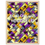 Abstract Motivation - Follow Up! Yourself! - 30x40 cm 12x16″ Wood frame - Wooden Framed Posters