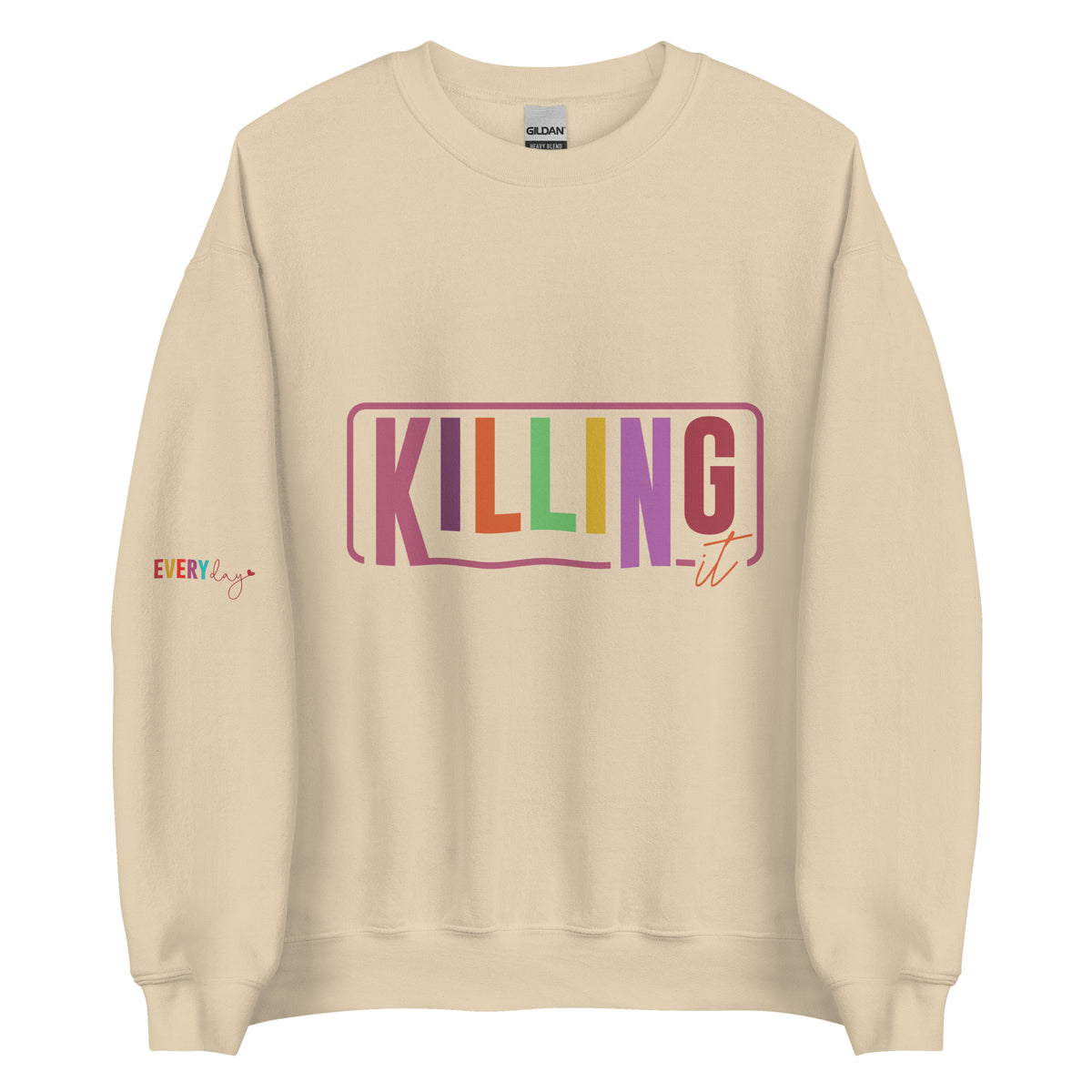 Everyday Killing It - Motivational Unisex Sweatshirt - - Crewneck T-shirts