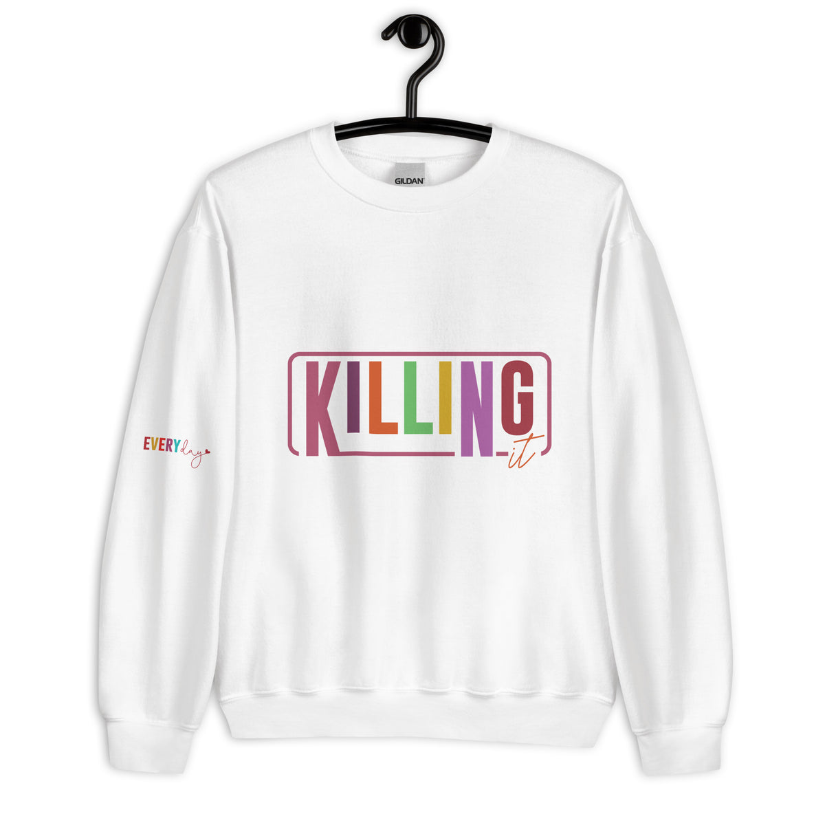 Everyday Killing It - Motivational Unisex Sweatshirt - - Crewneck T-shirts