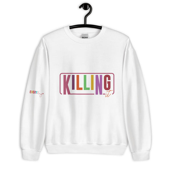 Everyday Killing It - Motivational Unisex Sweatshirt - - Crewneck T-shirts