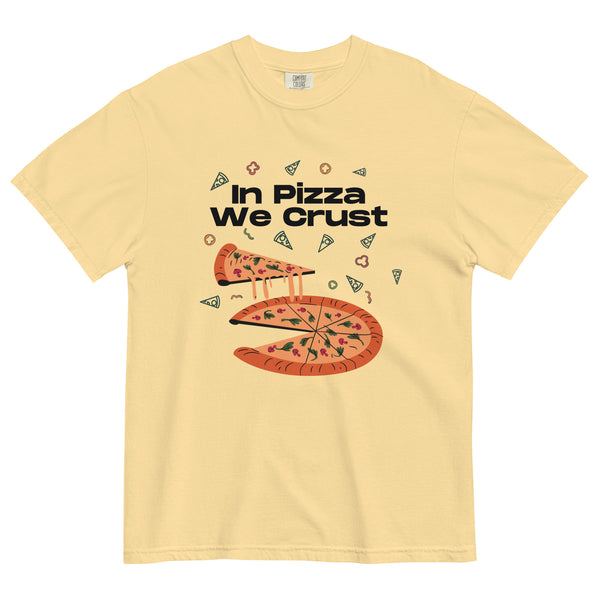 In Pizza We Crust - Playful Pizza-Themed Heavyweight Tee - -