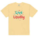 Live Loudly - Unisex Garment-Dyed Heavyweight T-Shirt - -