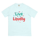 Live Loudly - Unisex Garment-Dyed Heavyweight T-Shirt - -