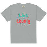 Live Loudly - Unisex Garment-Dyed Heavyweight T-Shirt - -