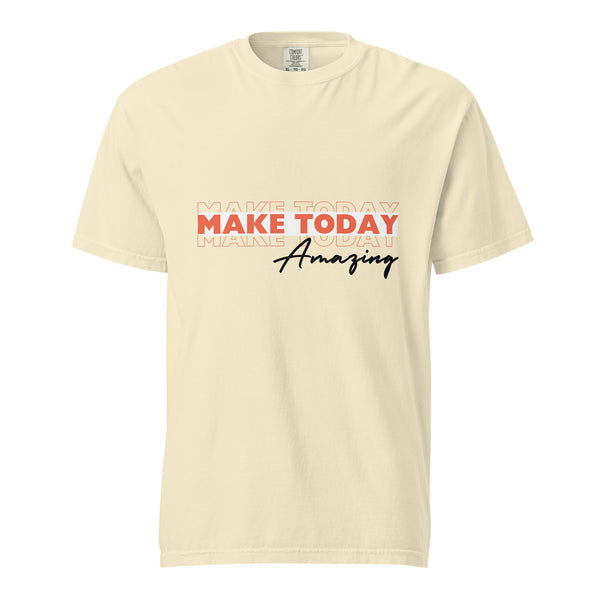 Make Today Amazing – Unisex Garment-Dyed Heavyweight T-Shirt - Ivory -