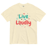 Live Loudly - Unisex Garment-Dyed Heavyweight T-Shirt - -