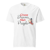 Chase Dreams Not People - Inspirational T-Shirt - - T-shirts