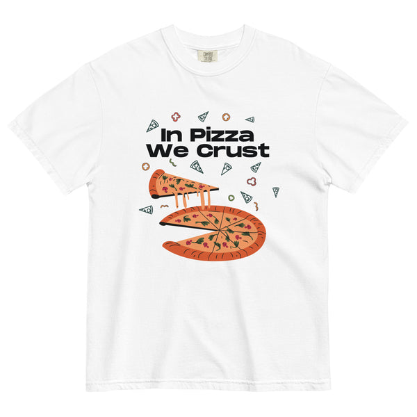 In Pizza We Crust - Playful Pizza-Themed Heavyweight Tee - -