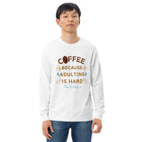 Coffee & Laughs - Adulting Is Hard Sweatshirt - - Sweatshirts