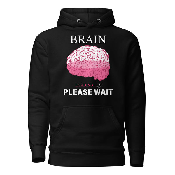 Brain Loading - Please Wait Hoodie - - Unisex Hoodies