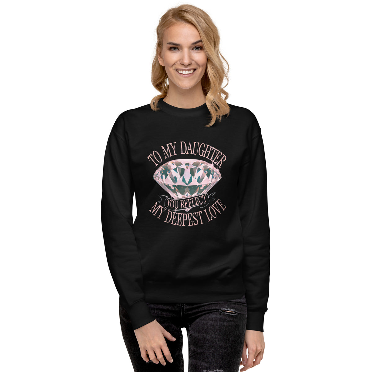 To My Daughter – You Are My Sparkling Gem - - Sweatshirts