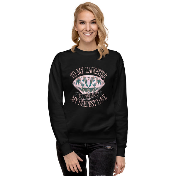 To My Daughter – You Are My Sparkling Gem - - Sweatshirts