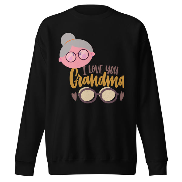 I Love You Grandma - The Perfect Sweatshirt - - Sweatshirts