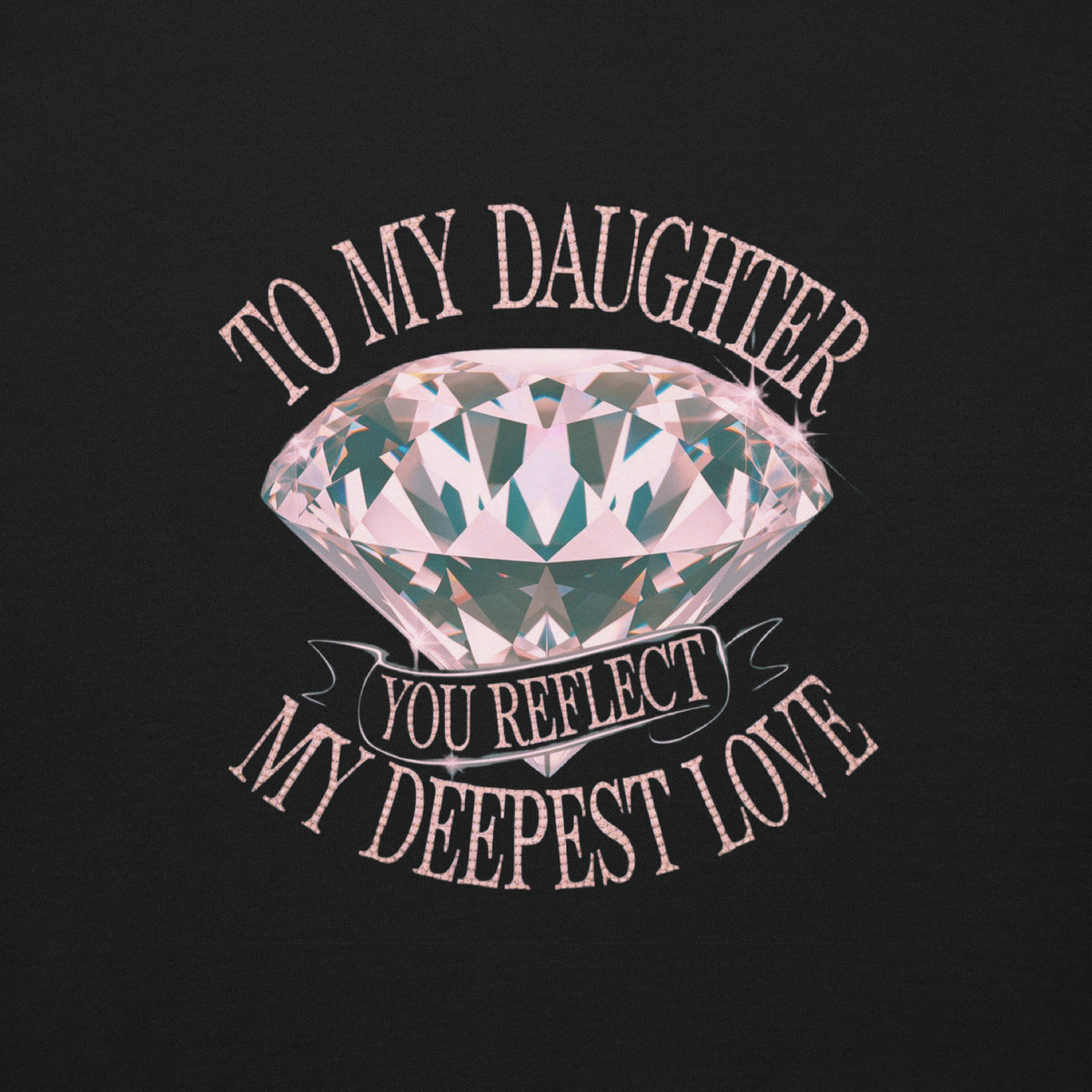 To My Daughter – You Are My Sparkling Gem - - Sweatshirts