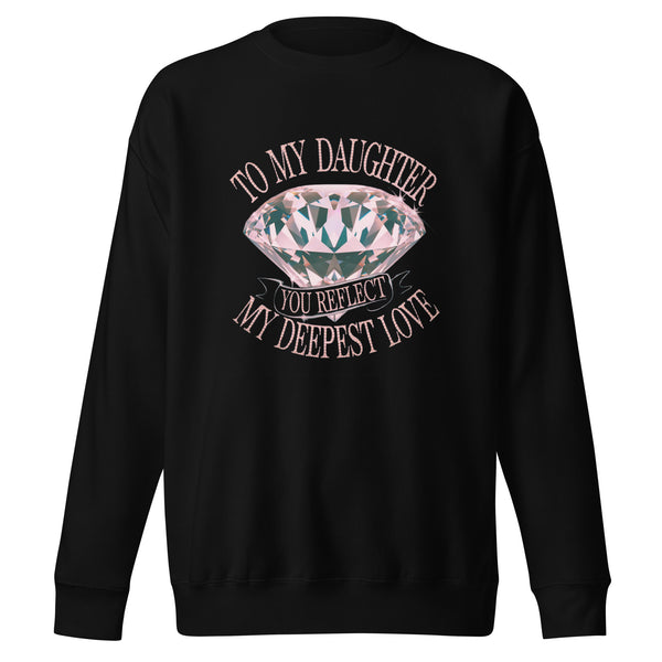 To My Daughter – You Are My Sparkling Gem - - Sweatshirts