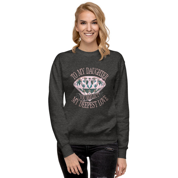 To My Daughter – You Are My Sparkling Gem - - Sweatshirts