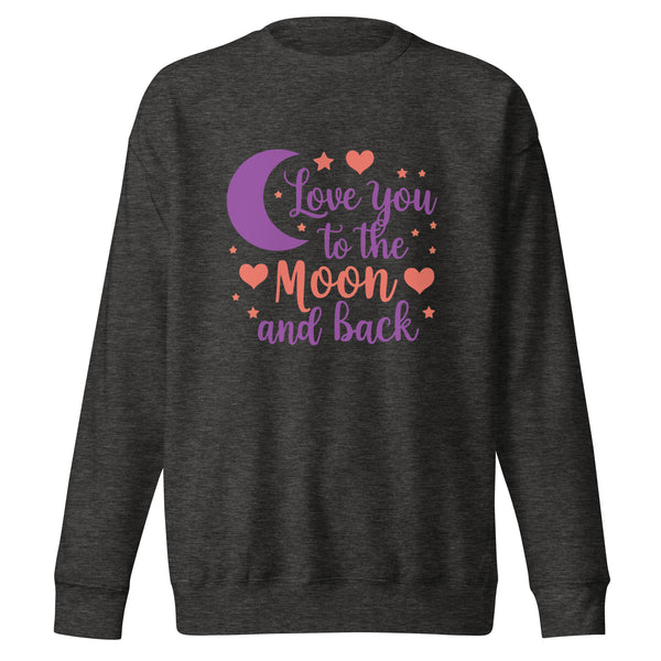 To the Moon and Back - Cozy Love - - Sweatshirts