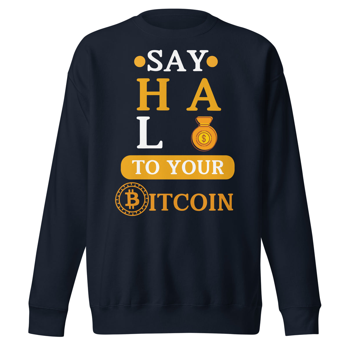 Say HALO to Bitcoin - Bold Wealth Sweatshirt - - Unisex Sweatshirts