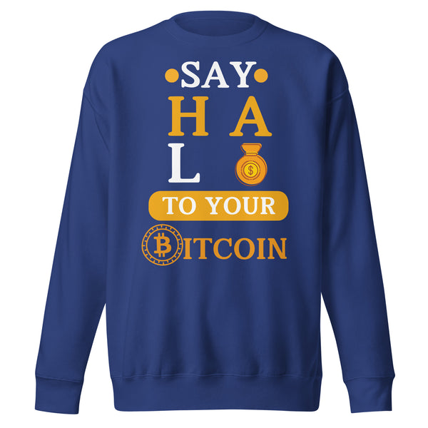 Say HALO to Bitcoin - Bold Wealth Sweatshirt - - Unisex Sweatshirts