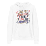 You Are Amazing - A Vibrant Love Expression - - Hoodies