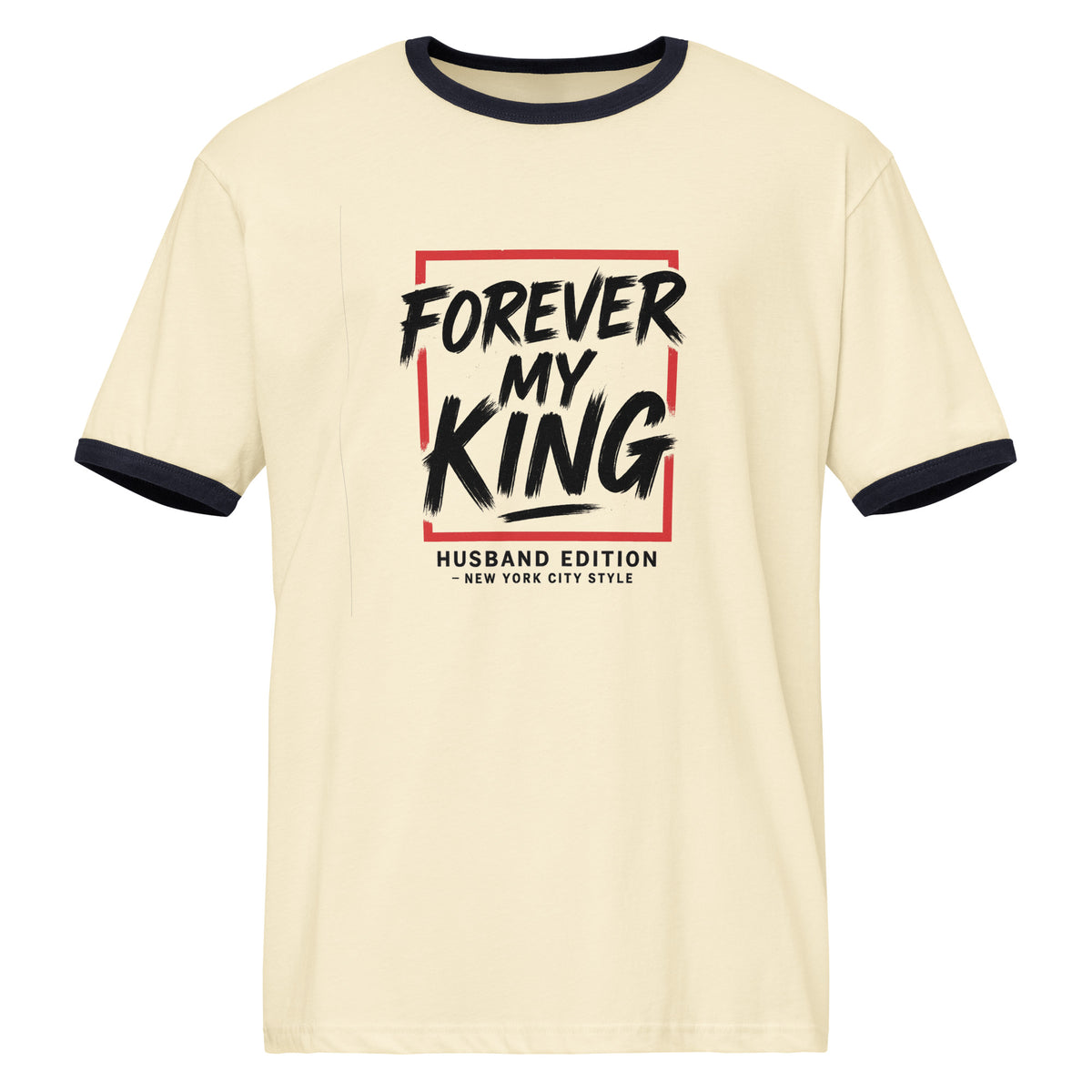 Forever My King Husband Edition Unisex Ringer T-shirt – Gift - - T-Shirts