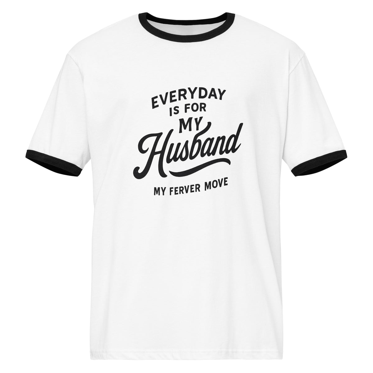 Everyday Is for My Husband Unisex Ringer T-shirt – Gift - - T-Shirts