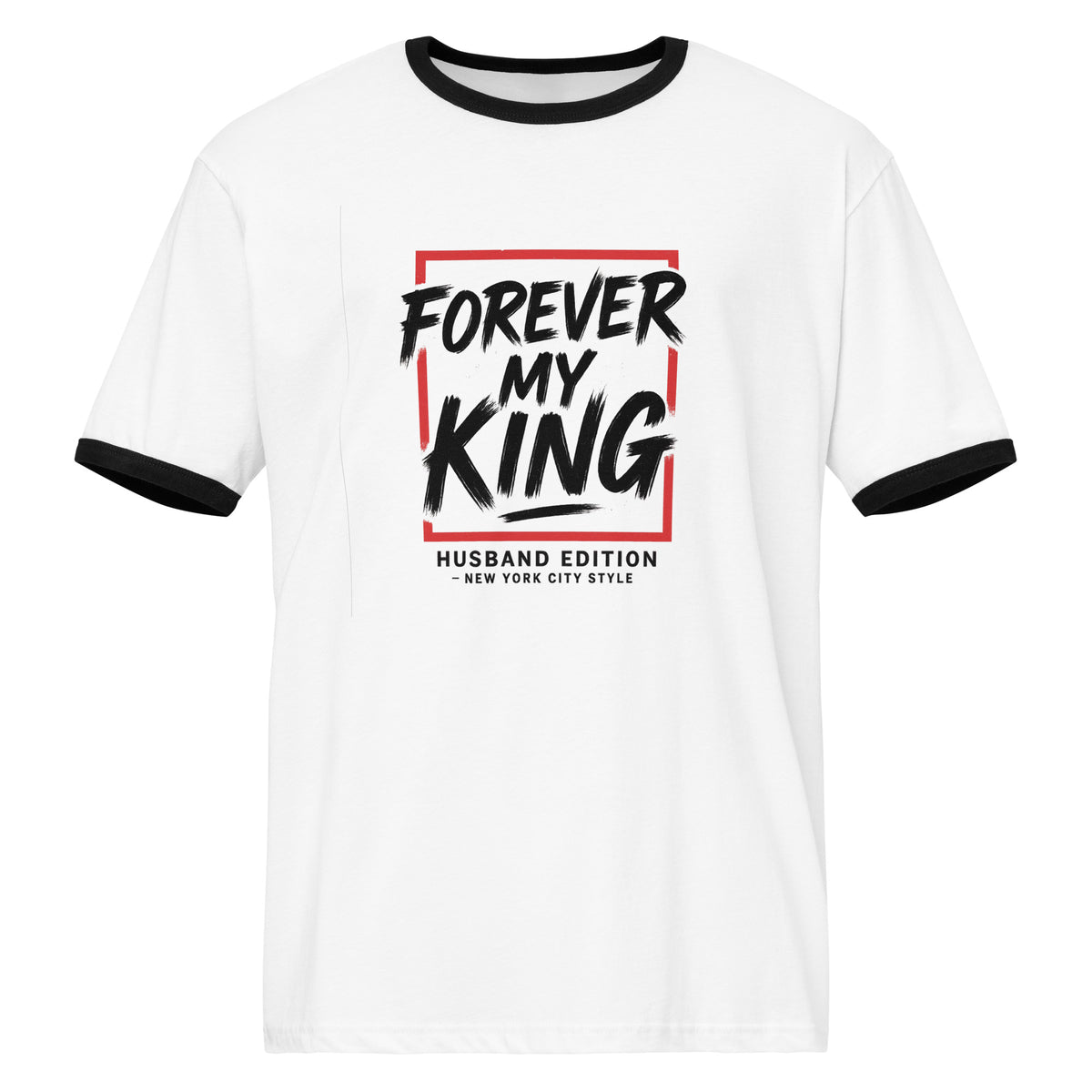 Forever My King Husband Edition Unisex Ringer T-shirt – Gift - - T-Shirts