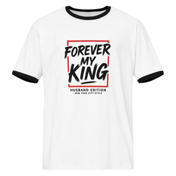 Forever My King Husband Edition Unisex Ringer T-shirt – Gift - - T-Shirts