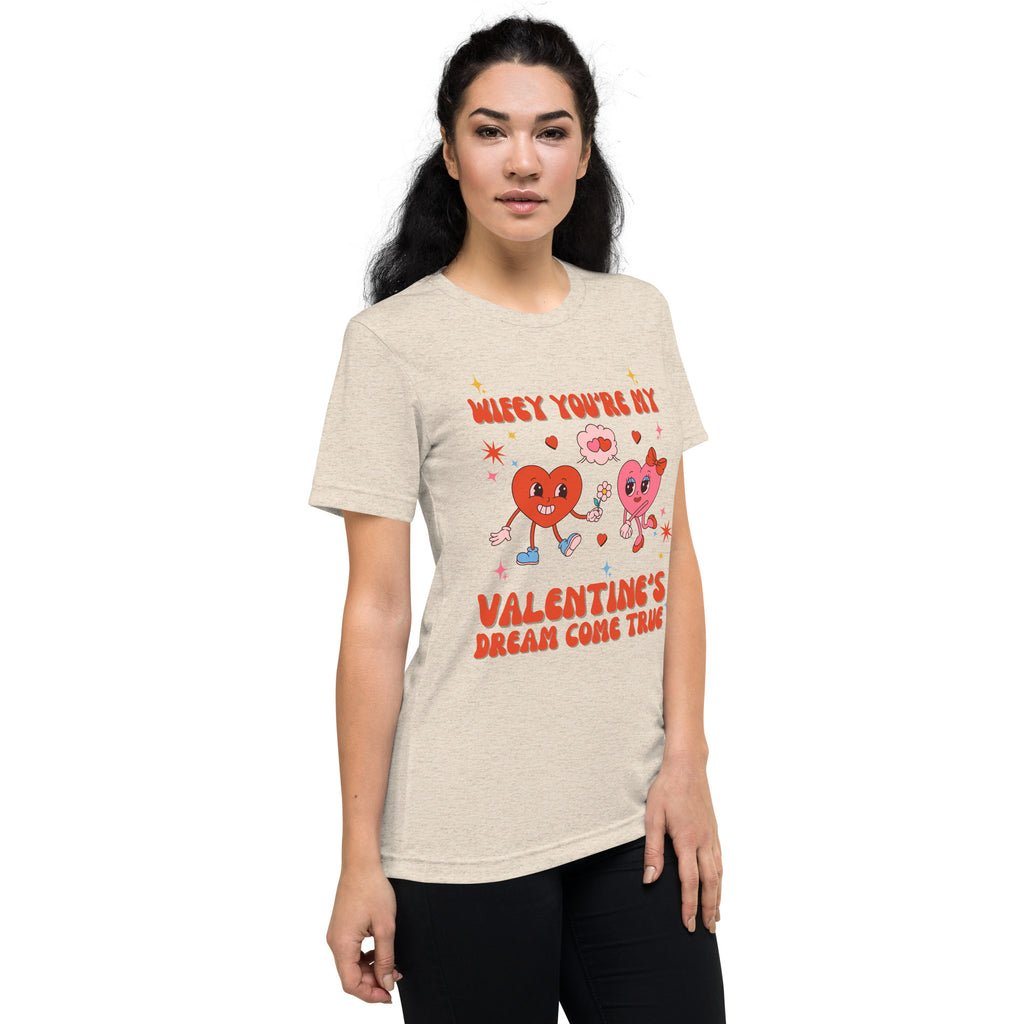 Wifey, My Valentine’s Dream Come True - Romantic Tee - - T-Shirts