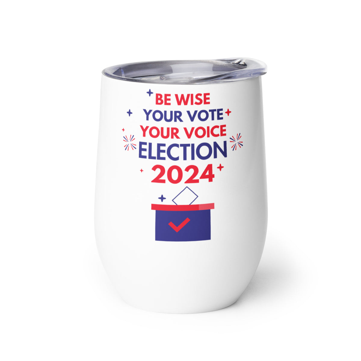 Be Wise, Vote Proudly - Election 2024 - - Tumblers