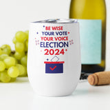 Be Wise, Vote Proudly - Election 2024 - - Tumblers