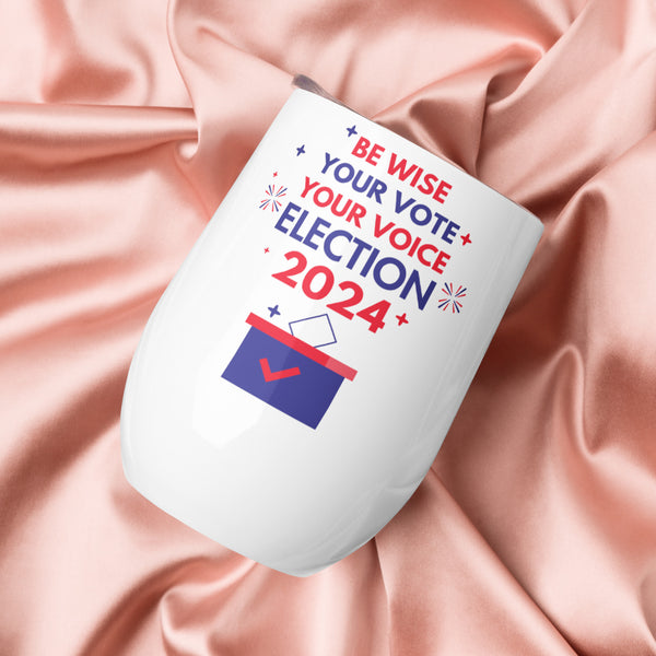 Be Wise, Vote Proudly - Election 2024 - - Tumblers