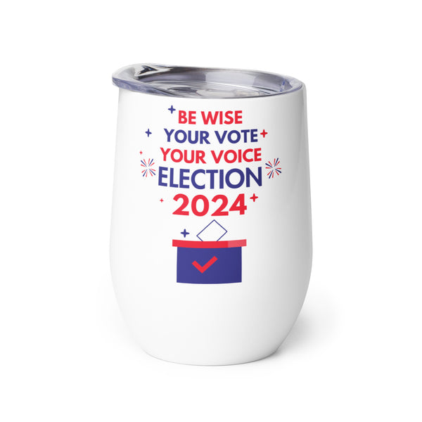 Be Wise, Vote Proudly - Election 2024 - - Tumblers