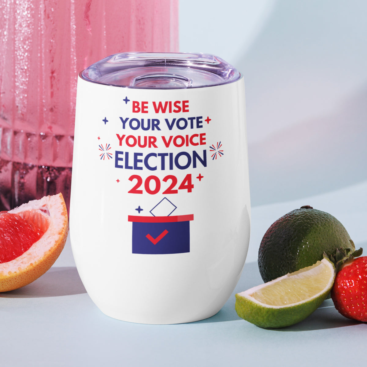 Be Wise, Vote Proudly - Election 2024 - - Tumblers