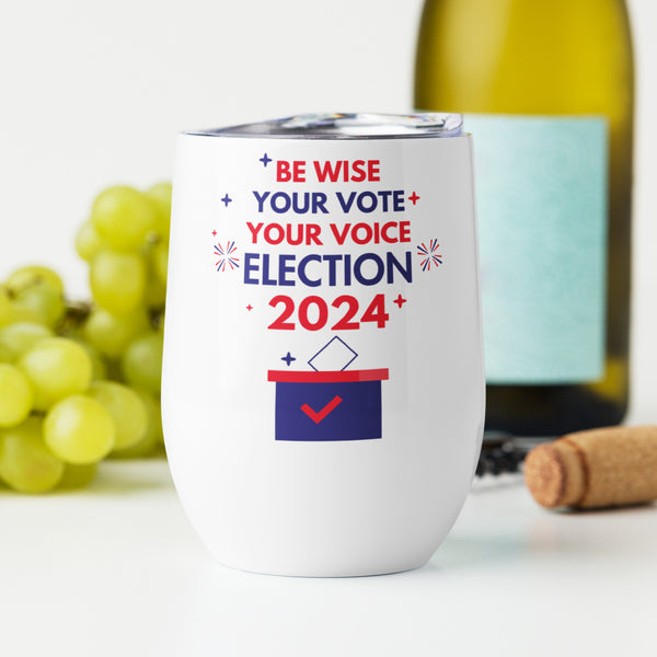 Be Wise, Vote Proudly - Election 2024 - - Tumblers