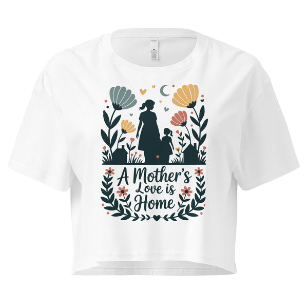 A Mother’s Love is Home – Women’s Crop Top Gift - - Crop Tops