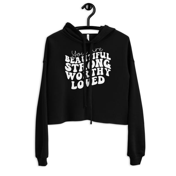 Empowerment Crop Hoodie - You Are Beautiful, Strong, Worthy, Loved - - Hoodies